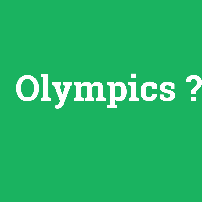 Olympics, Olympics nedir ,Olympics ne demek