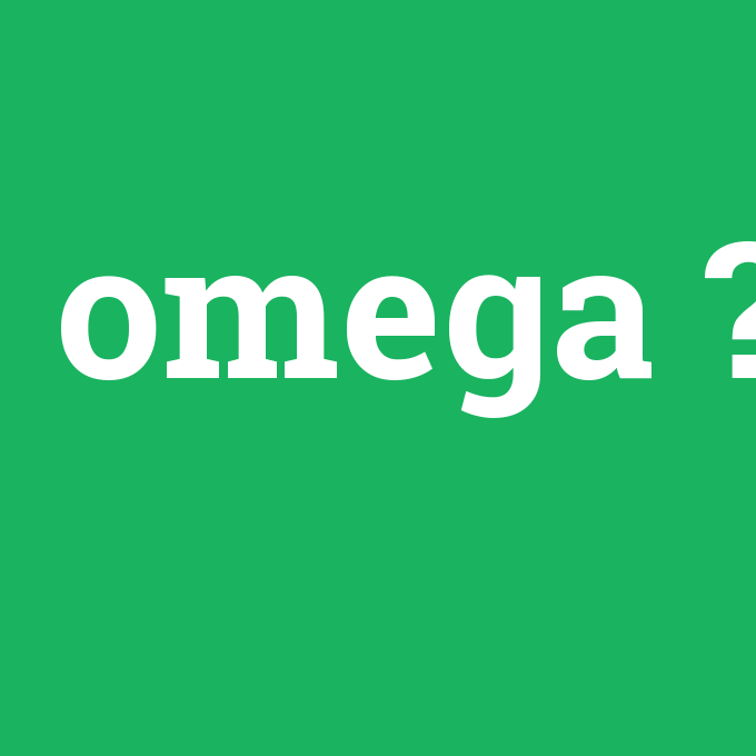omega, omega nedir ,omega ne demek