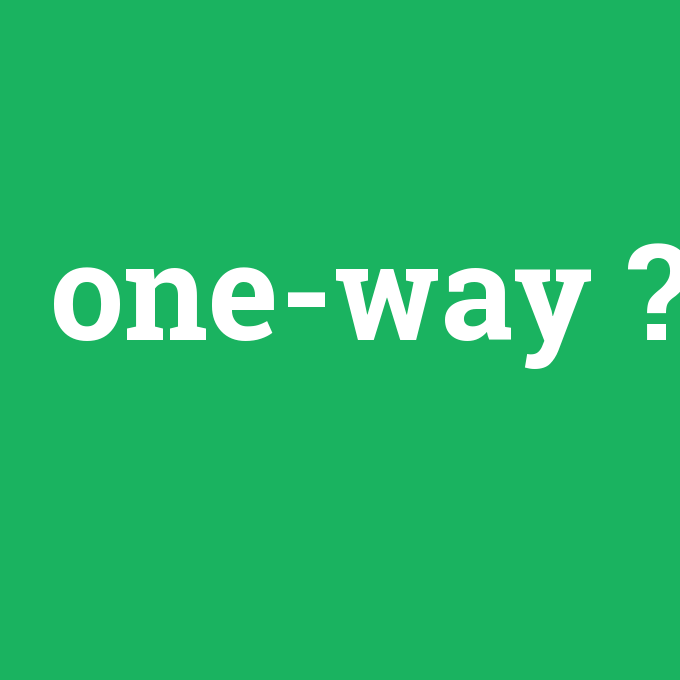 one-way, one-way nedir ,one-way ne demek