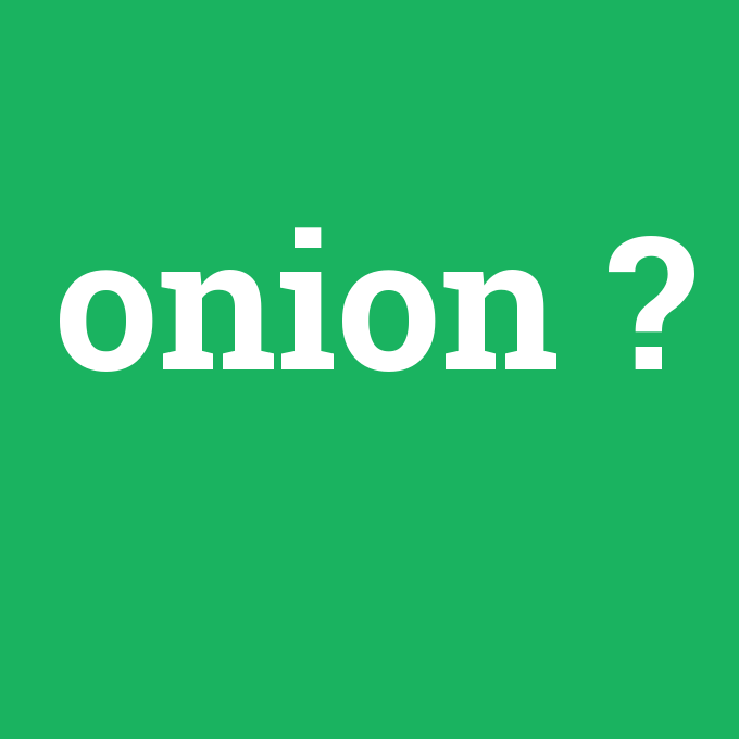 onion, onion nedir ,onion ne demek