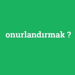 onurlandırmak
