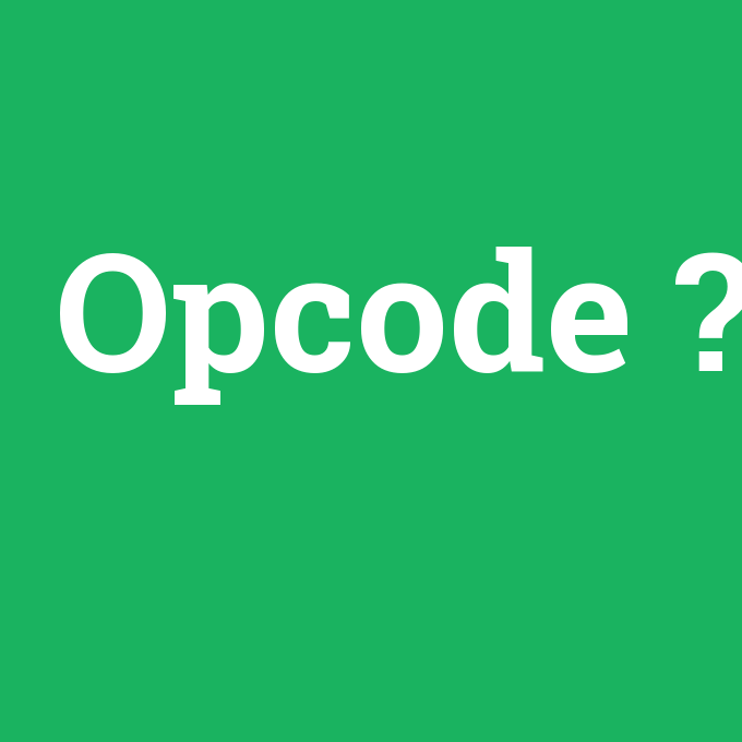 Opcode, Opcode nedir ,Opcode ne demek