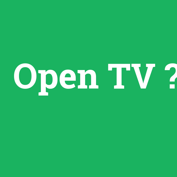 Open TV, Open TV nedir ,Open TV ne demek