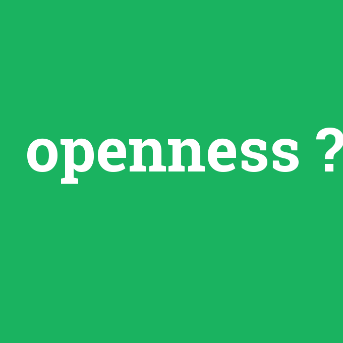 openness, openness nedir ,openness ne demek