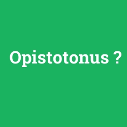 Opistotonus