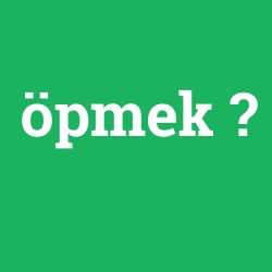 öpmek