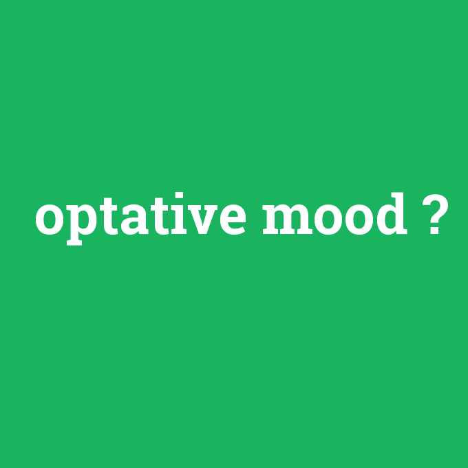 optative mood, optative mood nedir ,optative mood ne demek
