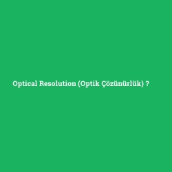 Optical Resolution (Optik Çözünürlük)