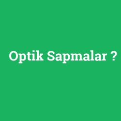 Optik Sapmalar foto galeri