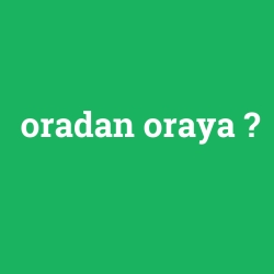 oradan oraya