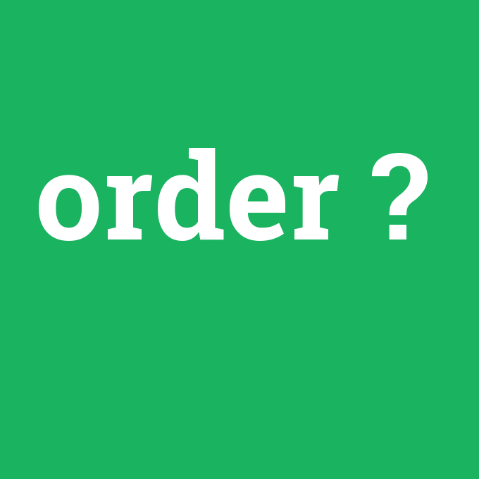order, order nedir ,order ne demek