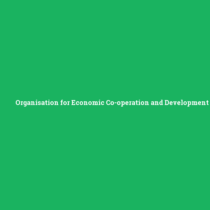 Organisation for Economic Co-operation and Development, Organisation for Economic Co-operation and Development nedir ,Organisation for Economic Co-operation and Development ne demek