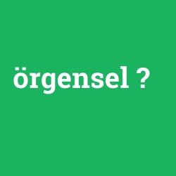 örgensel