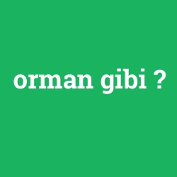 orman gibi