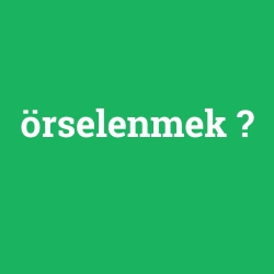 örselenmek