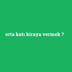 orta katı kiraya vermek