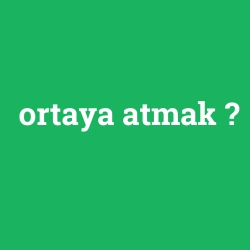 ortaya atmak