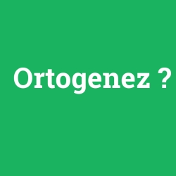 Ortogenez foto galeri