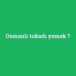 Osmanlı tokadı yemek