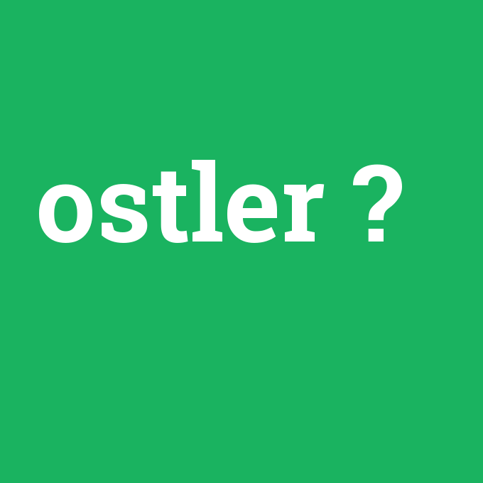 ostler, ostler nedir ,ostler ne demek