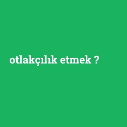 otlakçılık etmek