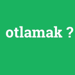 otlamak