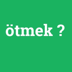 ötmek