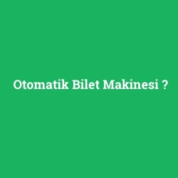 Otomatik Bilet Makinesi