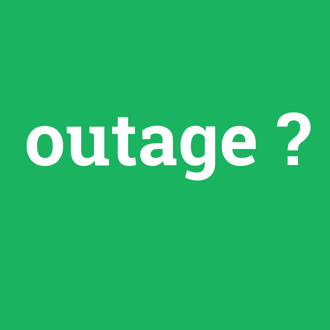 outage, outage nedir ,outage ne demek