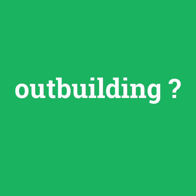 outbuilding, outbuilding nedir ,outbuilding ne demek