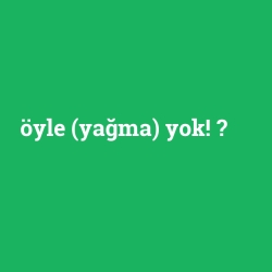 öyle (yağma) yok!