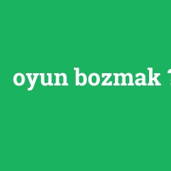 oyun bozmak