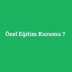 Özel Eğitim Kurumu