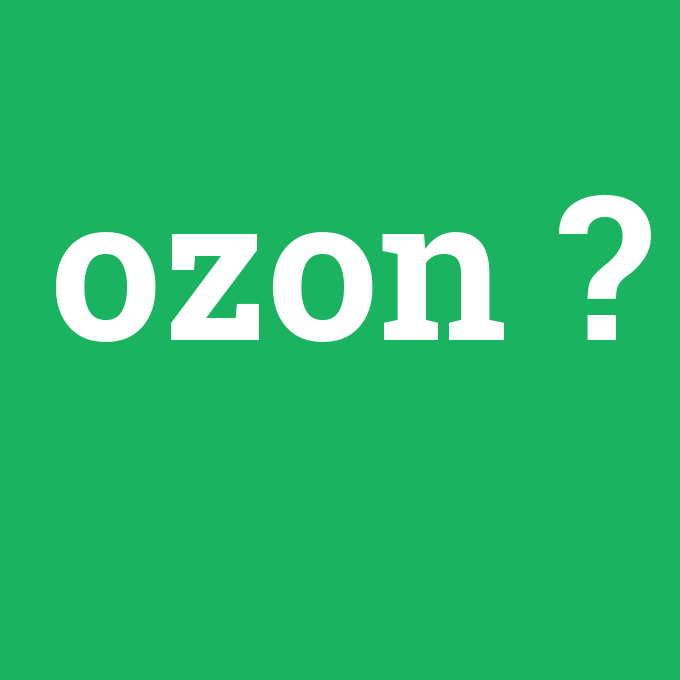 ozon, ozon nedir ,ozon ne demek
