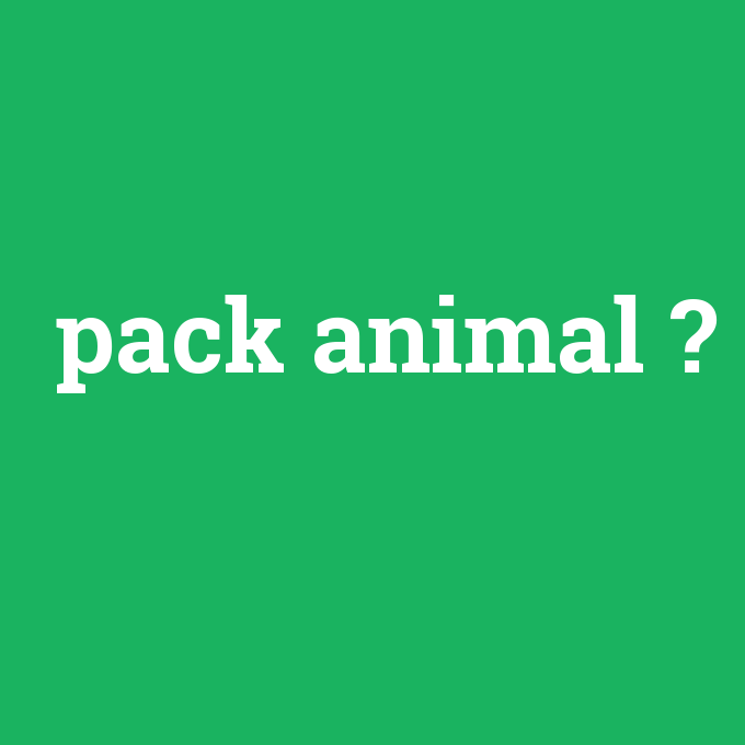 pack animal, pack animal nedir ,pack animal ne demek