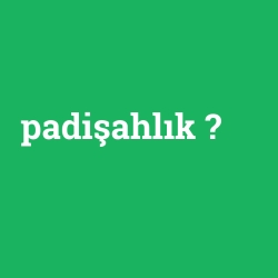 padişahlık