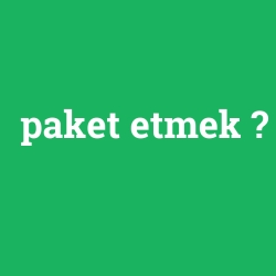 paket etmek
