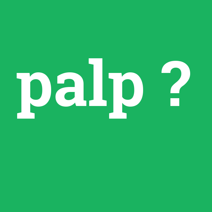 palp, palp nedir ,palp ne demek