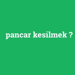 pancar kesilmek