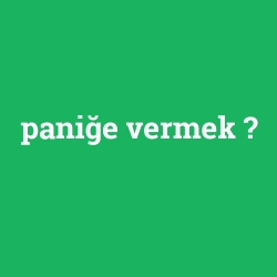 paniğe vermek