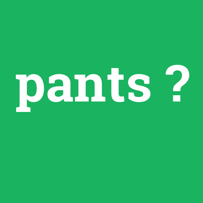 pants, pants nedir ,pants ne demek