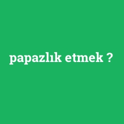 papazlık etmek