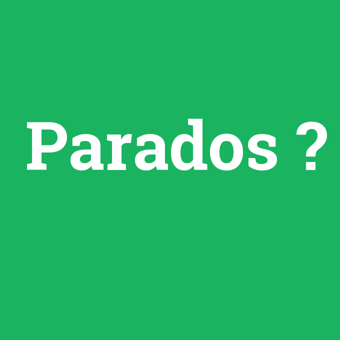 Parados, Parados nedir ,Parados ne demek