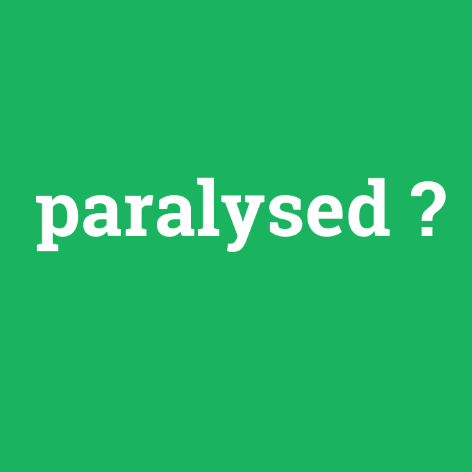 paralysed, paralysed nedir ,paralysed ne demek