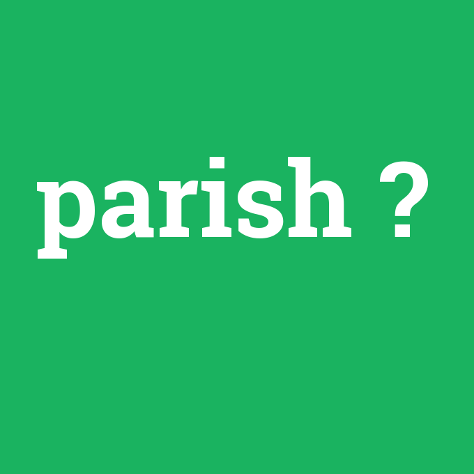 parish, parish nedir ,parish ne demek