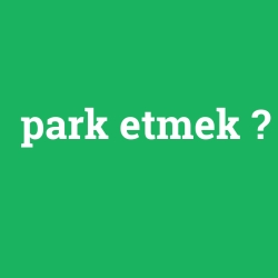 park etmek