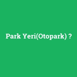 Park Yeri(Otopark)