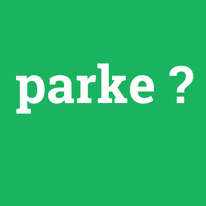 parke, parke nedir ,parke ne demek