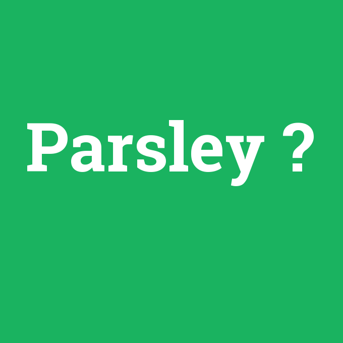 Parsley, Parsley nedir ,Parsley ne demek