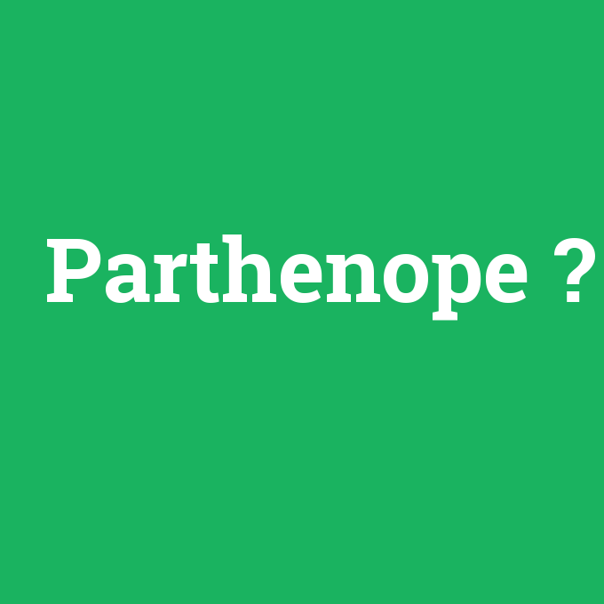 Parthenope, Parthenope nedir ,Parthenope ne demek